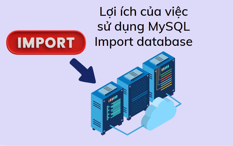 Lợi ích của việc sử dụng MySQL Import database