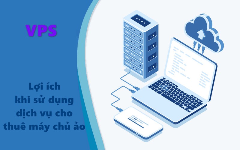 Lợi ích khi sử dụng dịch vụ cho thuê máy chủ ảo