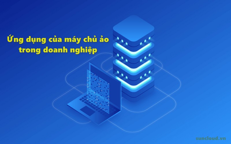 Các ứng dụng của máy chủ ảo trong doanh nghiệp