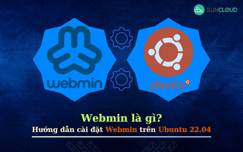 Webmin là gì? Hướng dẫn cài đặt Webmin trên Ubuntu 22.04