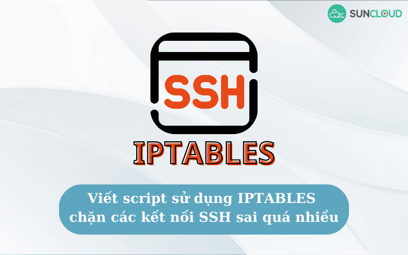 Viết script sử dụng IPTABLES chặn các kết nối SSH