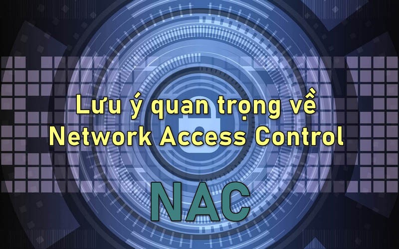 Lưu ý quan trọng về Network Access Control