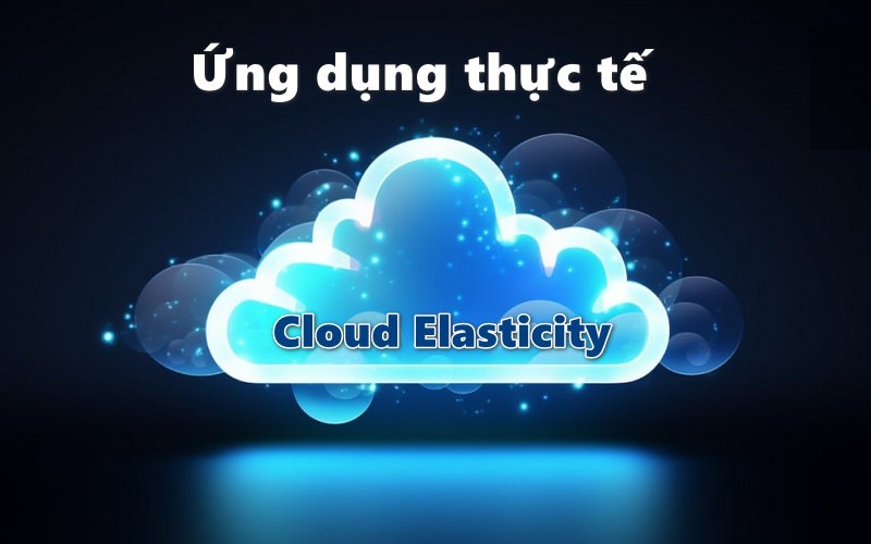 Ứng dụng thực tế của Cloud Elasticity