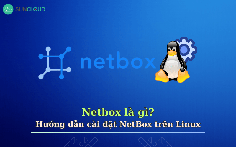 NetBox là gì? Hướng dẫn cài đặt NetBox trên Linux chi tiết nhất