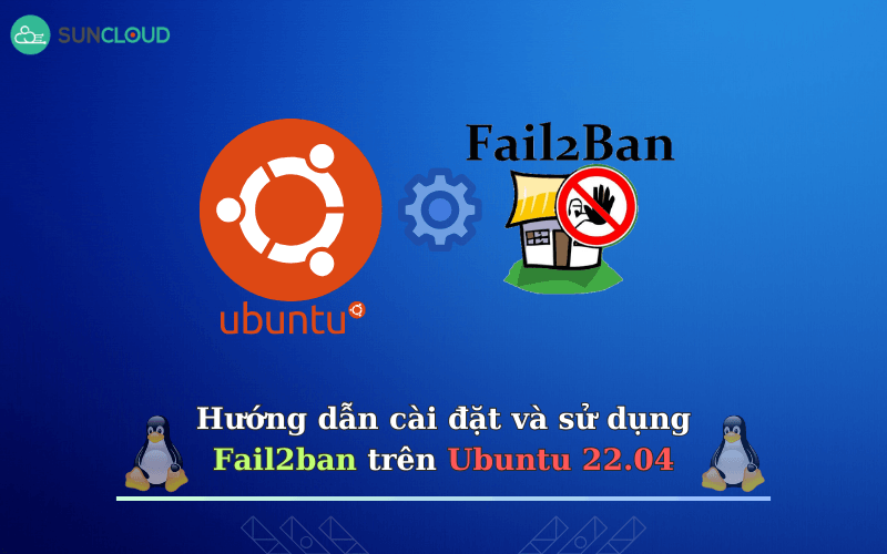 Hướng dẫn cài  đặt và sử dụng Fail2ban trên Ubuntu 22.04