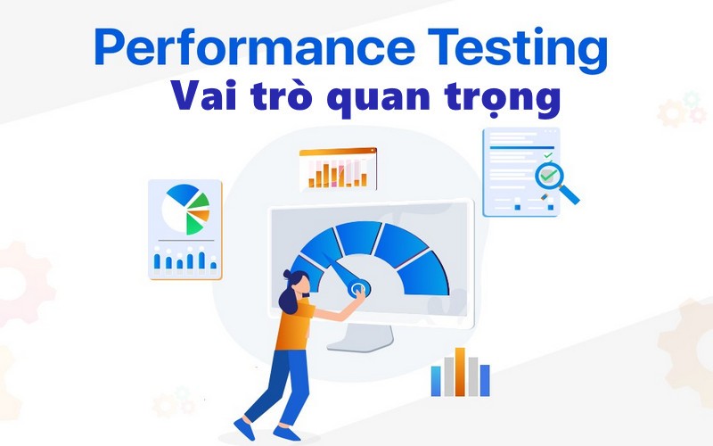Vai trò quan trọng của Performance Testing