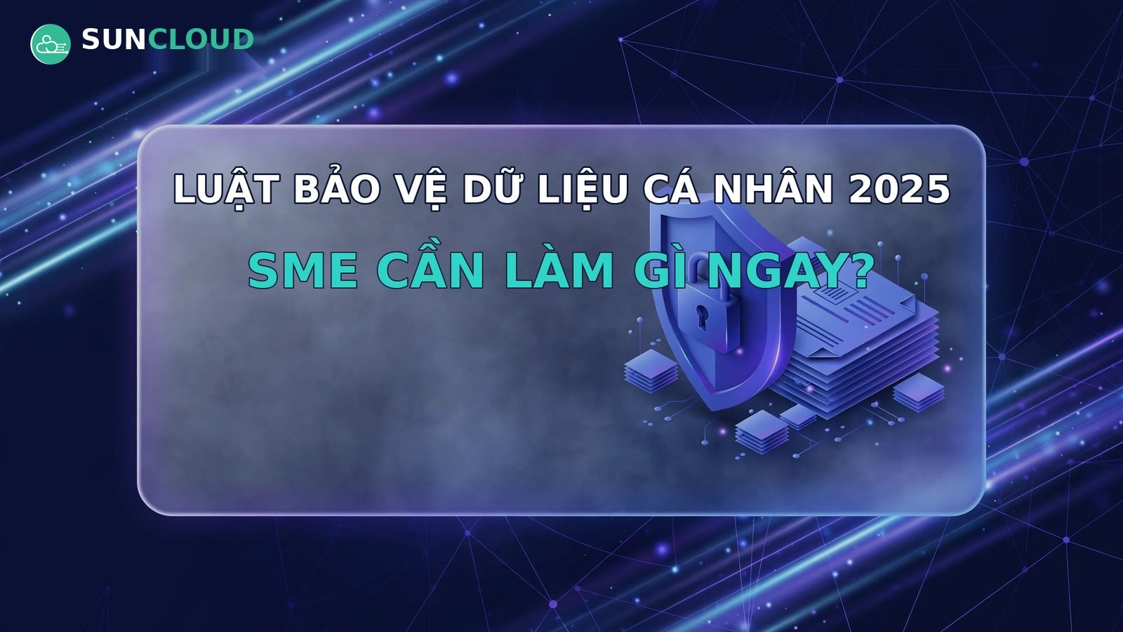 Luật Bảo vệ dữ liệu cá nhân 2025: doanh nghiệp SME cần làm gì ngay?