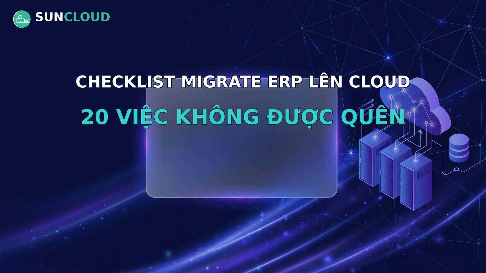 Checklist migrate hệ thống ERP lên cloud: 20 việc không được quên