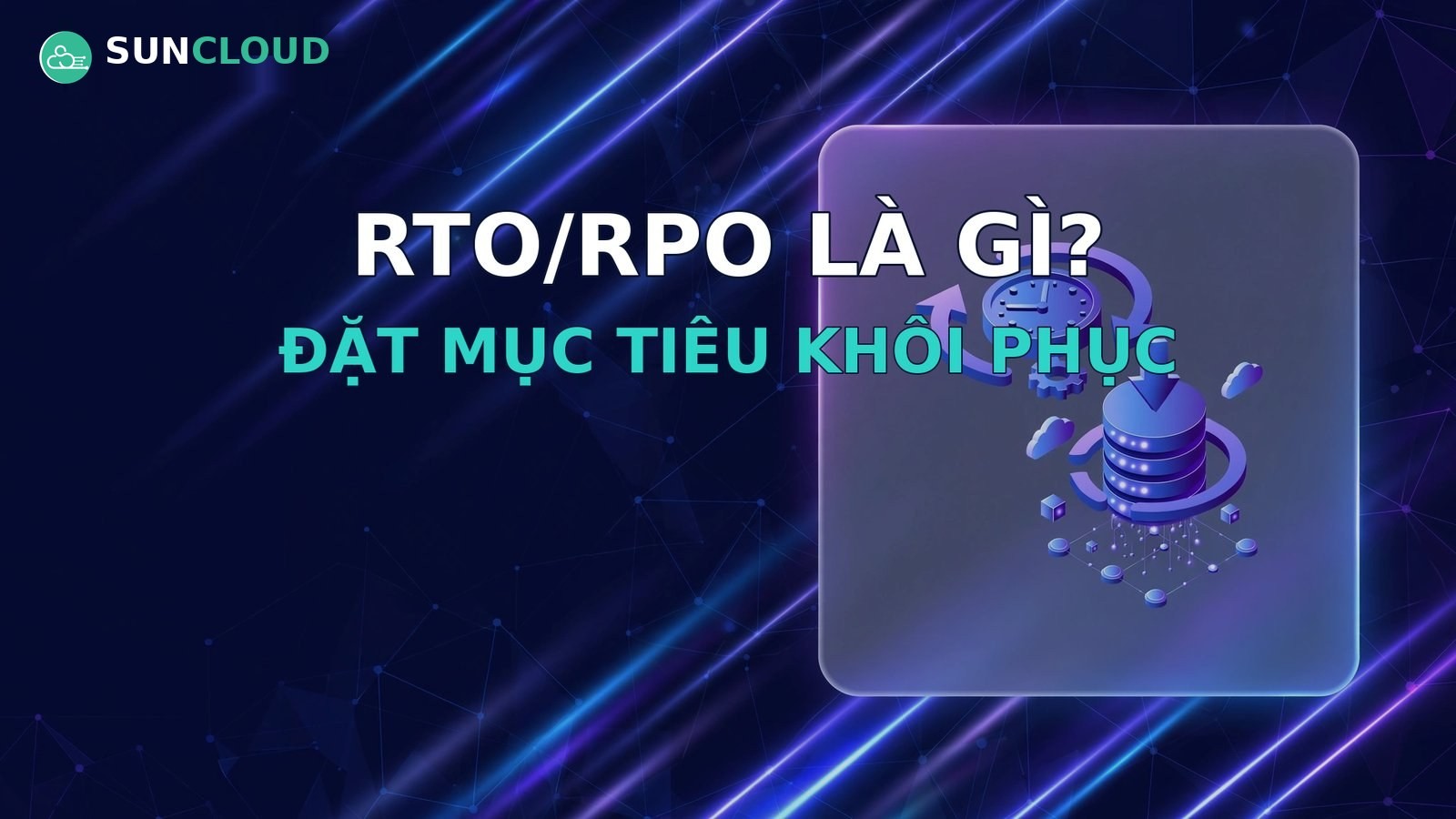 RTO/RPO là gì? Cách đặt mục tiêu khôi phục phù hợp ngân sách