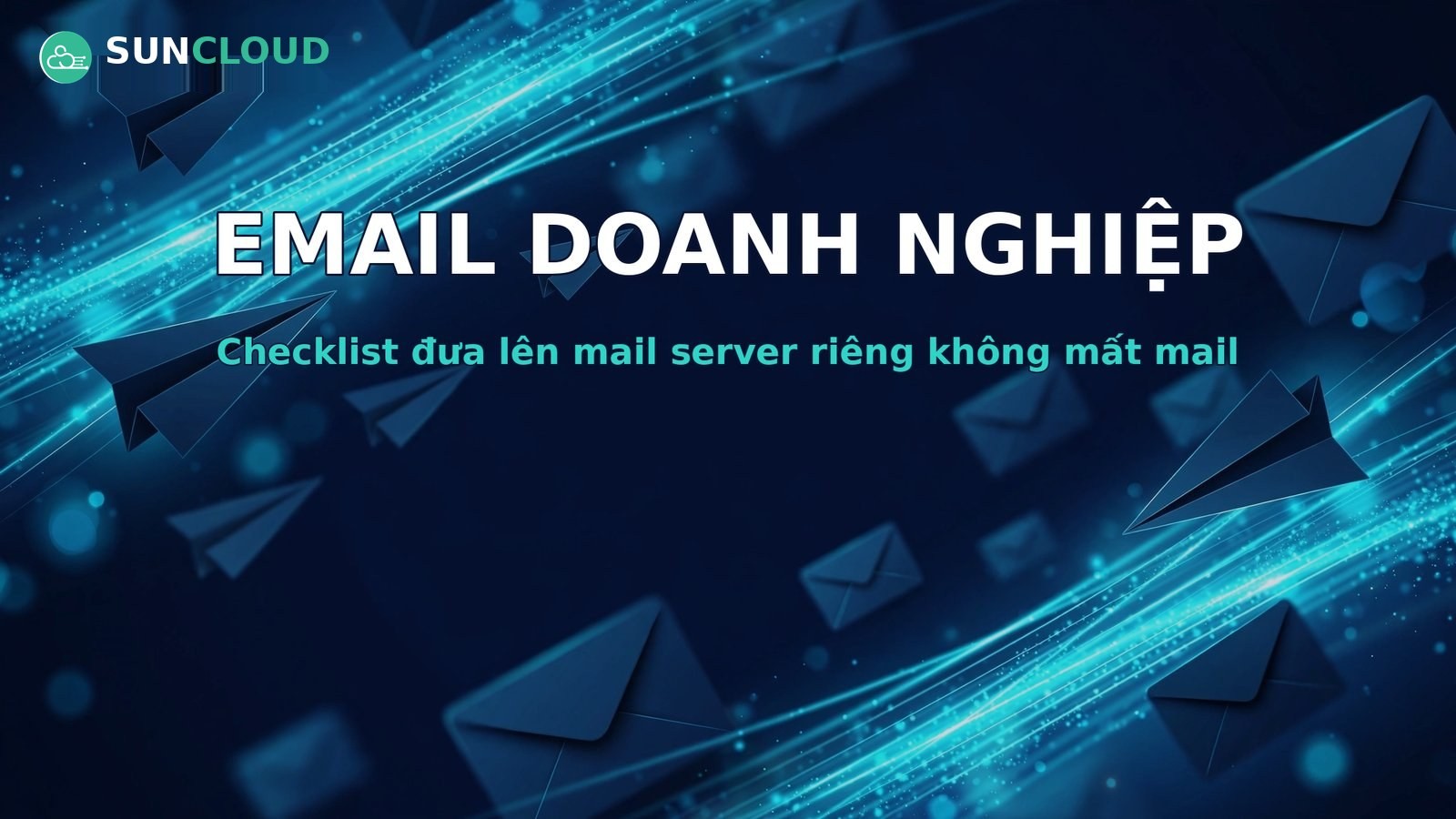 Checklist chuyển email doanh nghiệp lên mail server riêng không mất mail