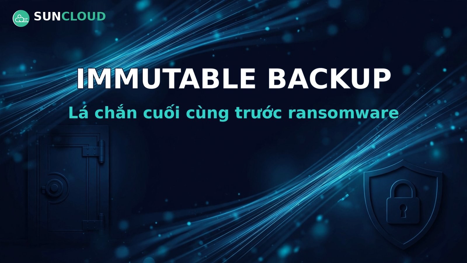 Immutable backup là gì? Lá chắn cuối cùng trước ransomware