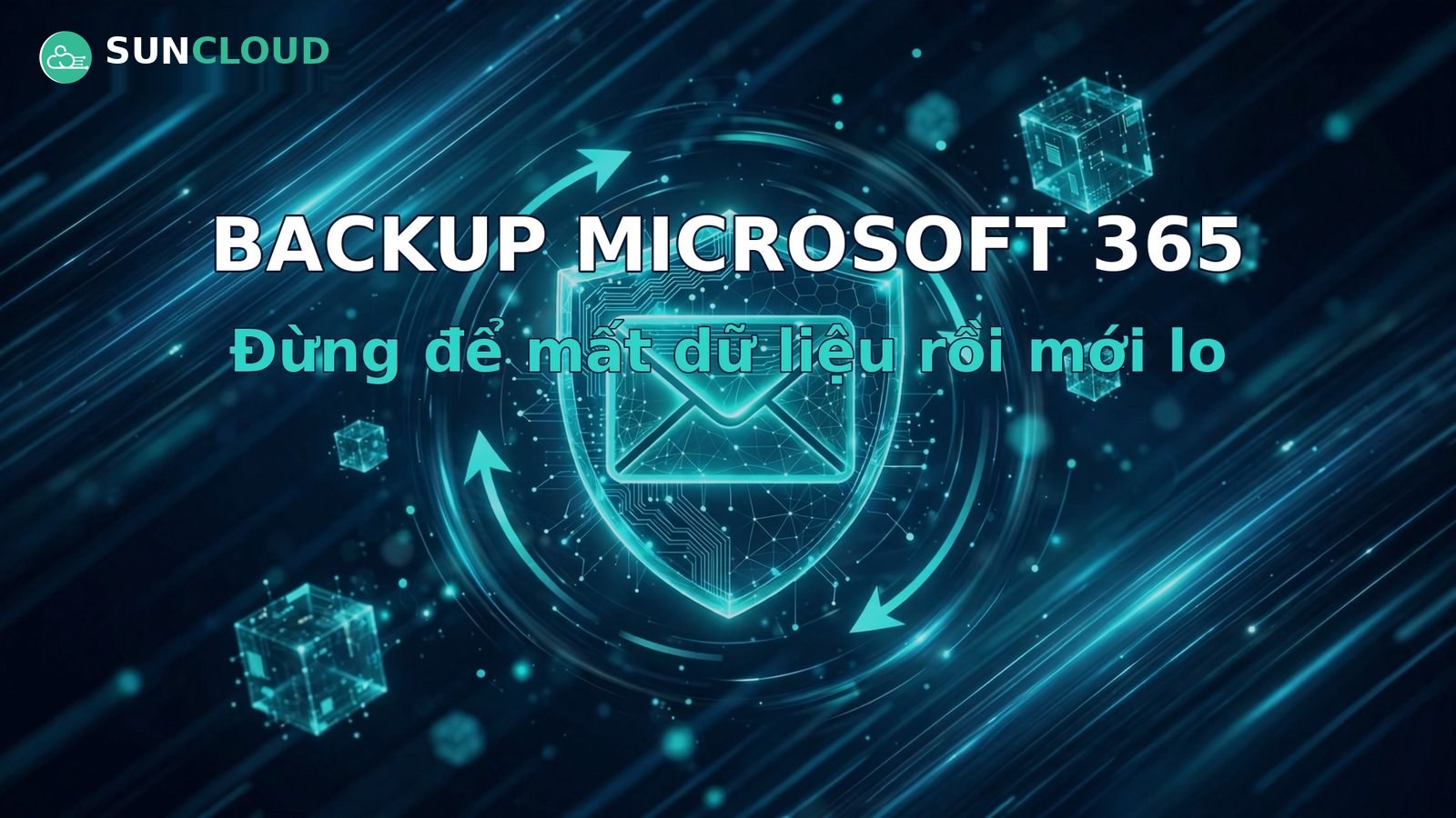 Backup Microsoft 365: vì sao 90% doanh nghiệp quên mất việc này?
