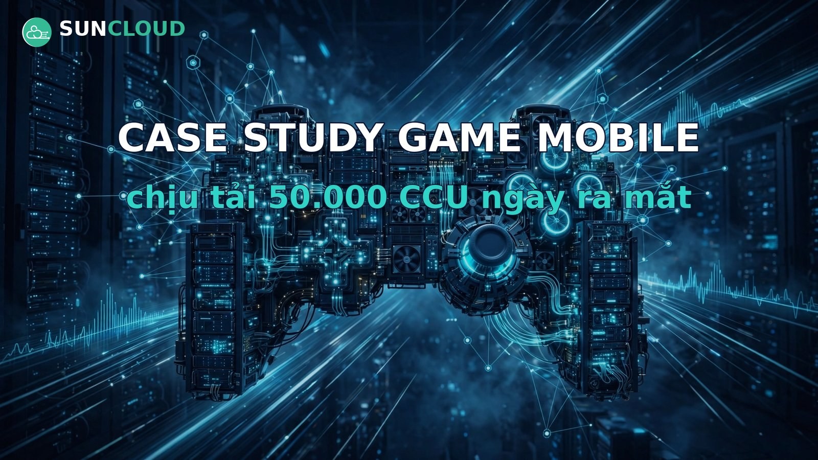 Case study: công ty game mobile chịu tải 50.000 CCU ngày ra mắt