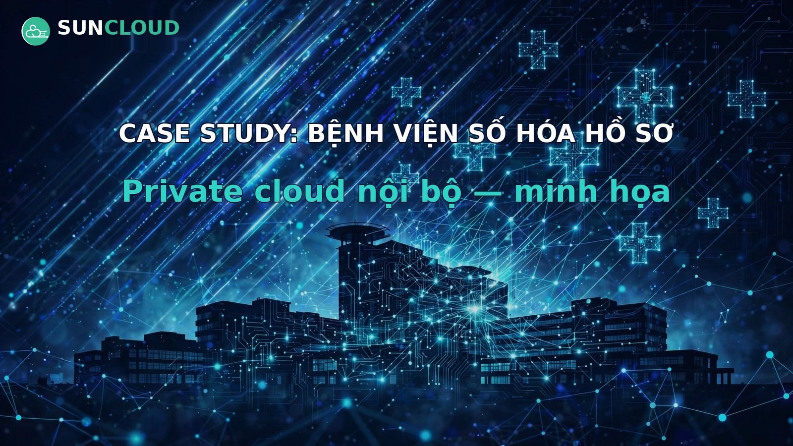 Case study: bệnh viện số hóa hồ sơ với private cloud nội bộ