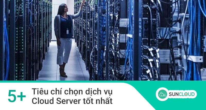 Tiêu chí để chọn ra dịch vụ Cloud Server phù hợp nhất