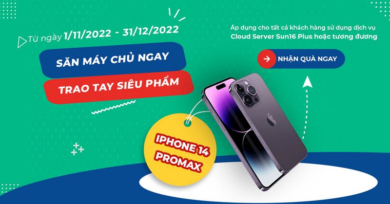Săn máy chủ ngay - Trao tay siêu phẩm: Tặng ngay iPhone 14 Promax 256GB khi thuê Cloud Server