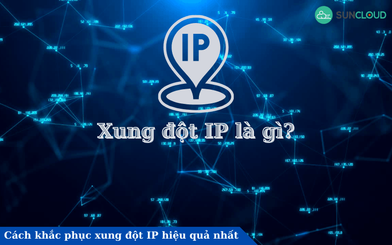 Xung đột IP là gì? Cách khắc phục xung đột IP hiệu quả nhất