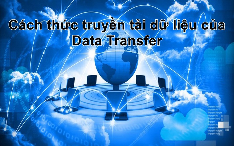 Cách thức truyền tải dữ liệu của Data Transfer là gì?