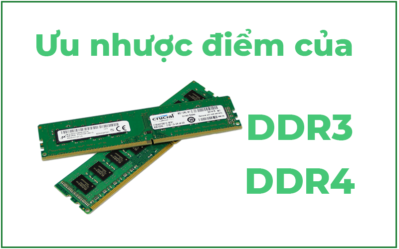 Ưu nhược điểm của RAM DDR3 và DDR4 