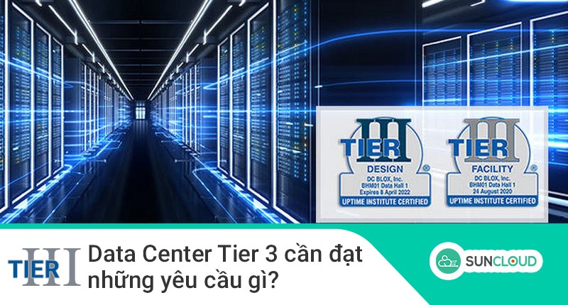 Data Center Tier 3 cần đạt những yêu cầu gì?