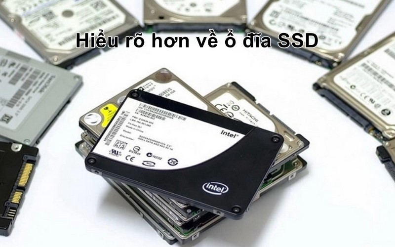 Hiểu rõ hơn về ổ đĩa SSD