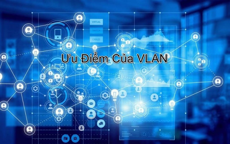 Ưu điểm của VLAN