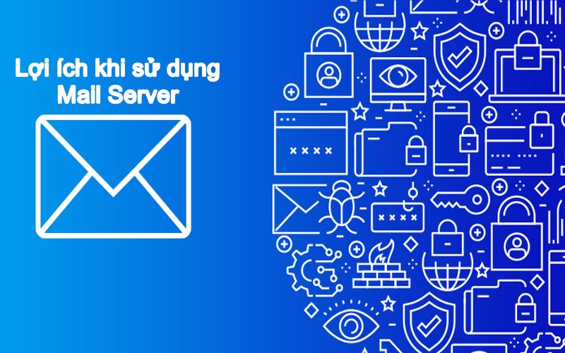  Lợi ích khi sử dụng mail server là gì?