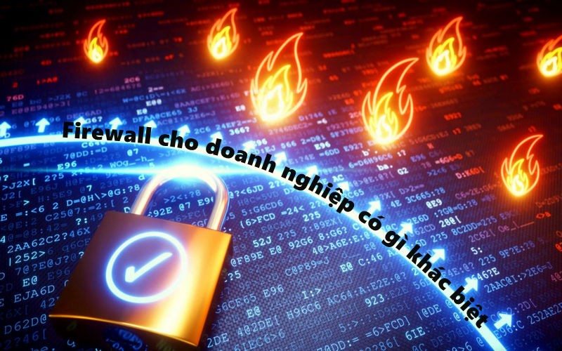 Firewall cho doanh nghiệp có gì khác biệt