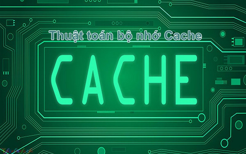 Thuật toán bộ nhớ Cache là gì?
