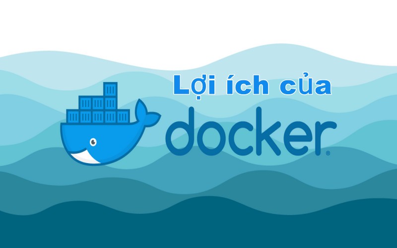 Lợi ích của Docker là gì?