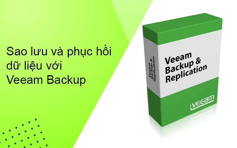 Sao lưu và phục hồi dữ liệu với Veeam Backup