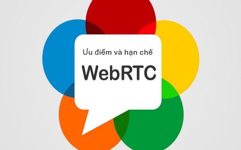 Ưu điểm và hạn chế của WebRTC
