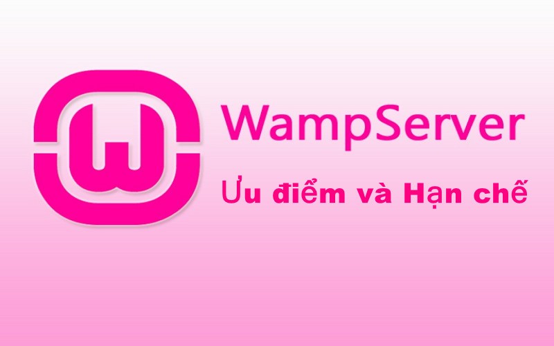 Ưu điểm và hạn chế của WampServer là gì