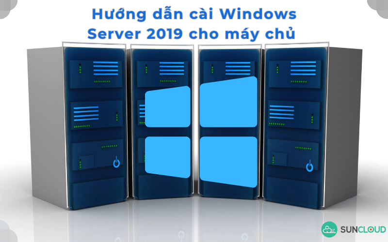 Hướng dẫn chi tiết cài Windows Server 2019 cho máy chủ