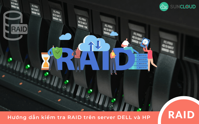 Hướng dẫn kiểm tra RAID trên server DELL và  HP chi tiết nhất