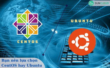 CentOS vs Ubuntu - Bạn nên lựa chọn hệ điều hành nào