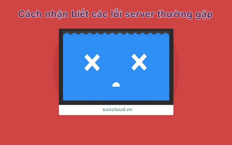 Cách nhận biết các lỗi server thường gặp