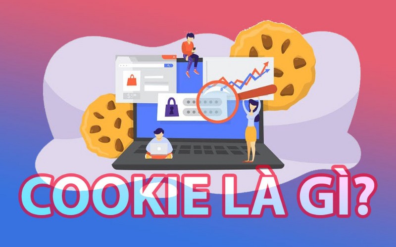 cookies là gì - Cookie là các tệp được tạo ra khi truy cập vào website