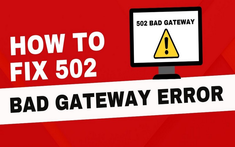 Cách xử lý lỗi 502 Bad Gateway