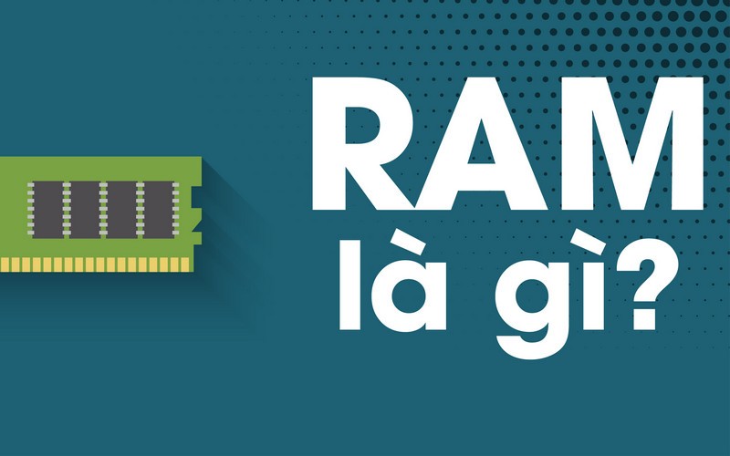 RAM là gì? RAM là một thành phần quan trọng trong hệ thống máy tính