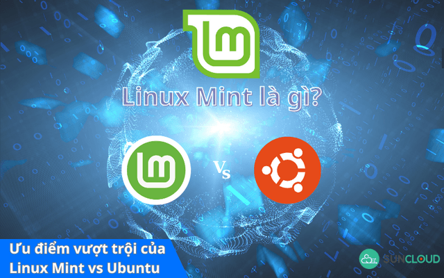 Linux Mint là gì? Ưu điểm vượt trội của Linux Mint vs Ubuntu