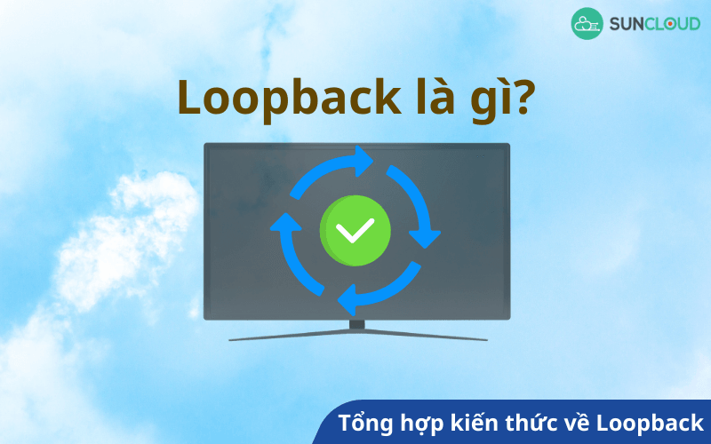Loopback là gì? Tổng hợp kiến thức về Loopback từ A - Z