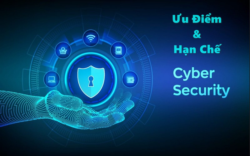 Ưu điểm và hạn chế của Cyber Security là gì?