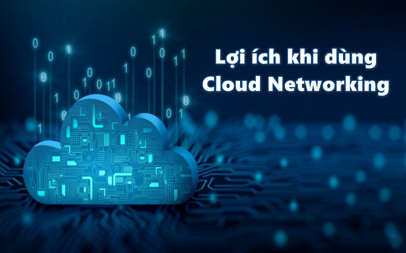 Lợi ích khi dùng Cloud Networking