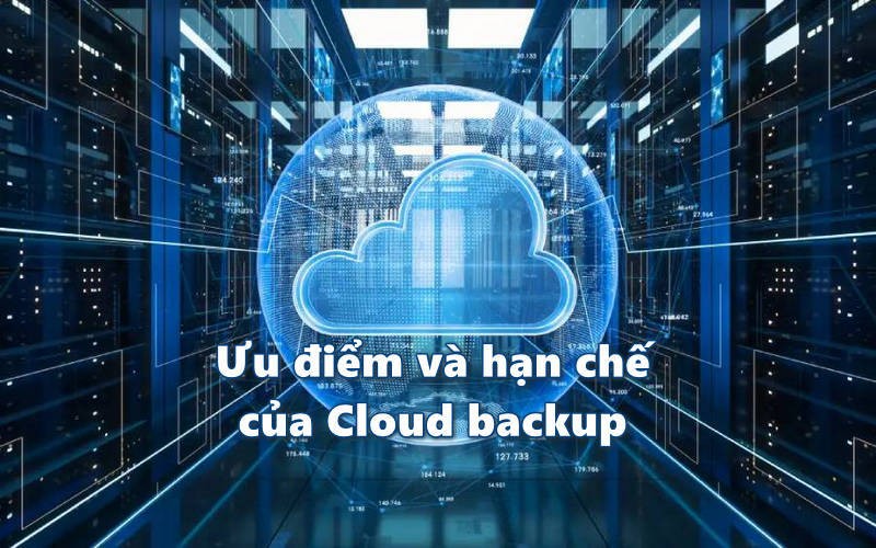 Ưu điểm và hạn chế của Cloud backup