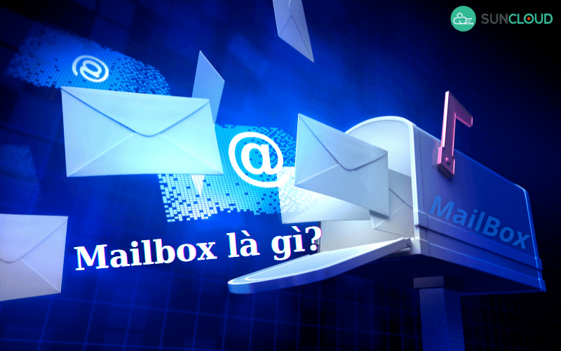 Mailbox là gì? Thông tin cần biết khi sử dụng Mailbox
