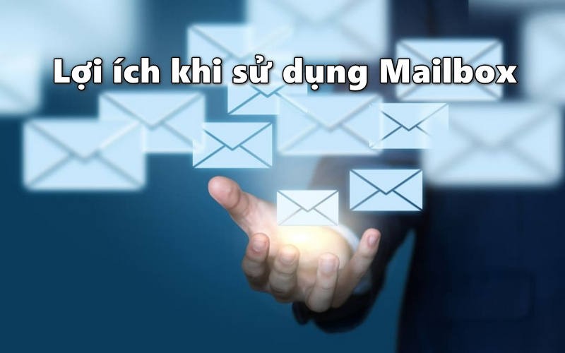 Lợi ích khi sử dụng Mailbox là gì?