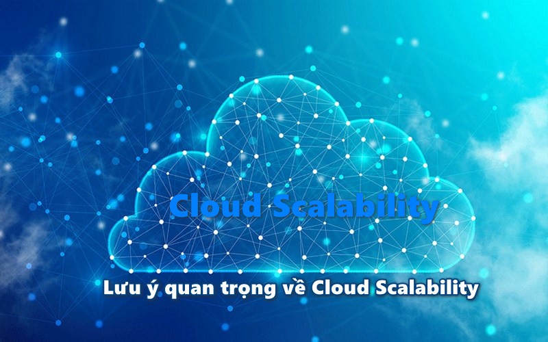 Lưu ý quan trọng về Cloud Scalability