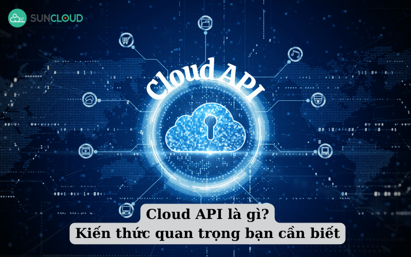 Cloud API - Tổng hợp kiến thức quan trọng bạn cần biết