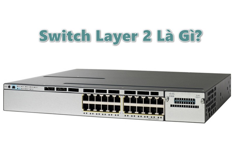 Switch Layer 2 là gì?